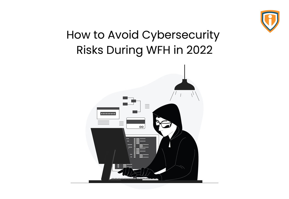 How to avoid Cybersecurity Risks during WFH in 2022