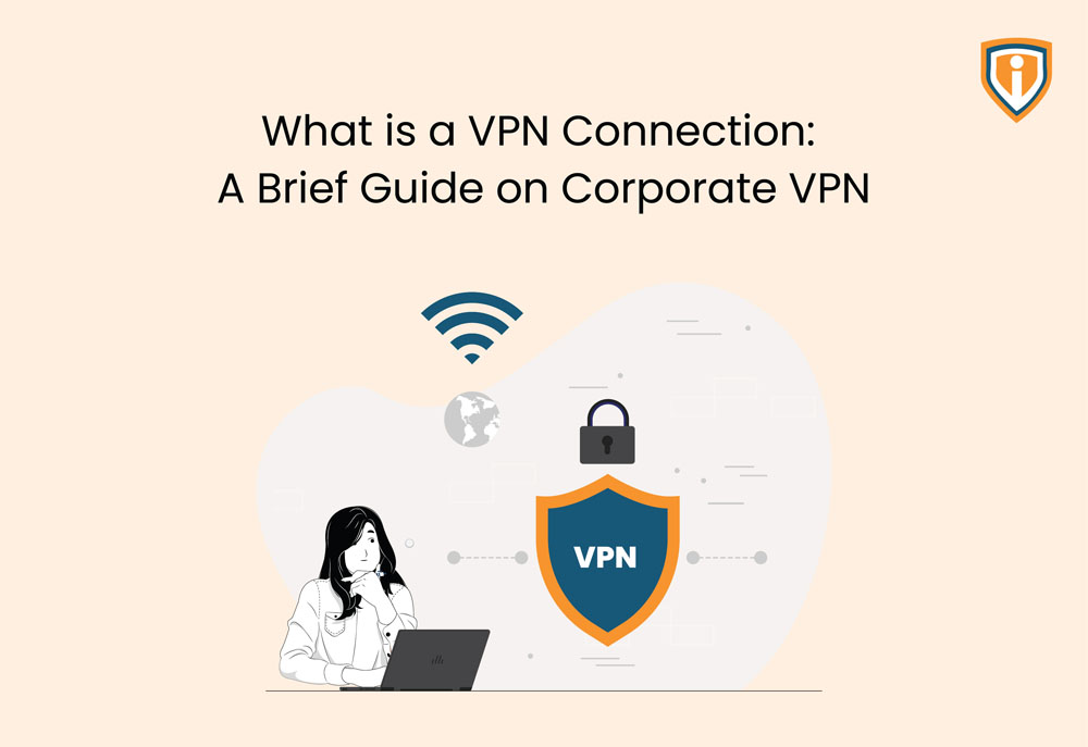 What is a VPN Connection: A brief guide on Corporate VPN