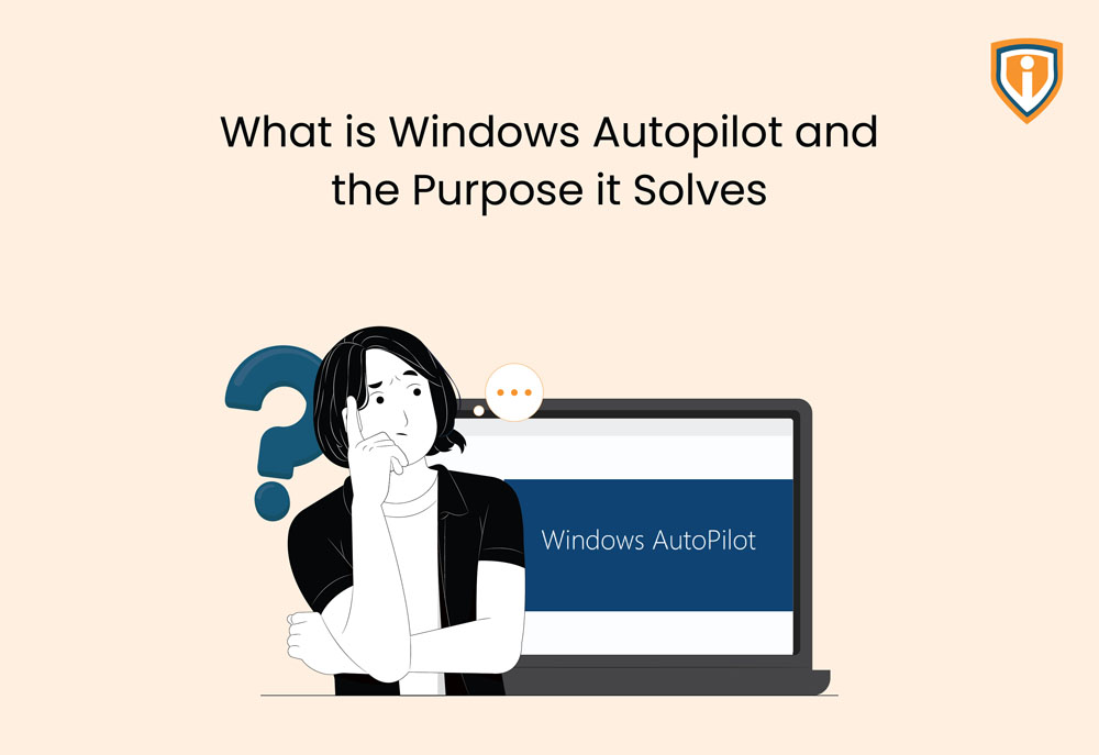 What is Windows Autopilot and the purpose it solves