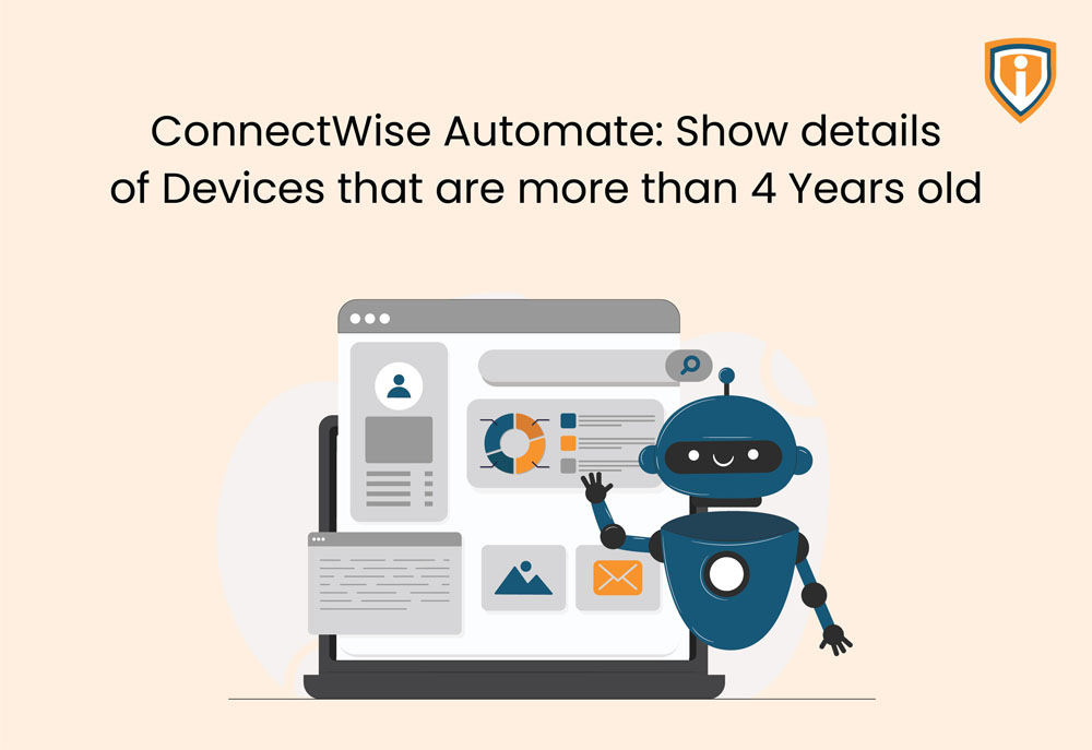 ConnectWise Automate: Show details of Devices that are more than 4 years old