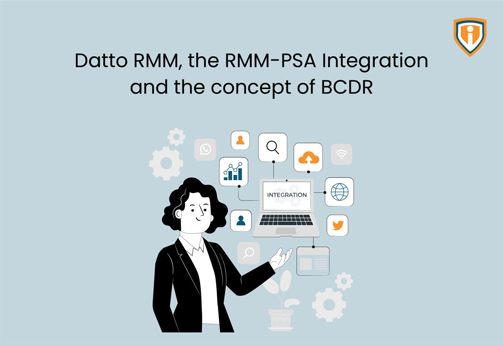 Datto RMM, the RMM-PSA Integration and the concept of BCDR