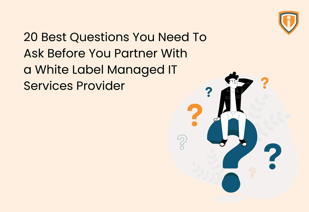 20 best questions you need to ask before you partner with a White label Managed IT Services Provider