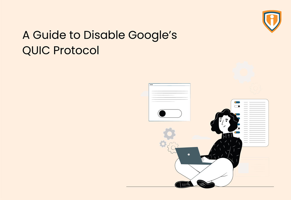 A Guide to Disable Google's QUIC Protocol