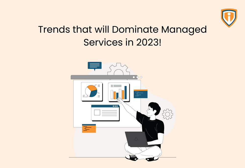 Trends that will dominate Managed Services in 2023!