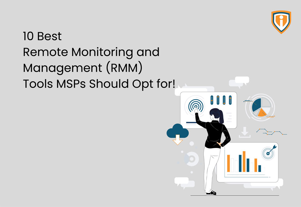 10 Best Remote Monitoring and Management (RMM) Tools MSPs Should Opt for!