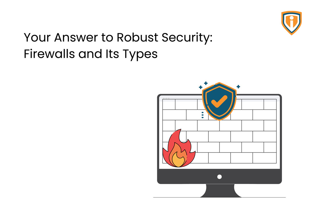 Your Answer to Robust Security: Firewalls and Its Types