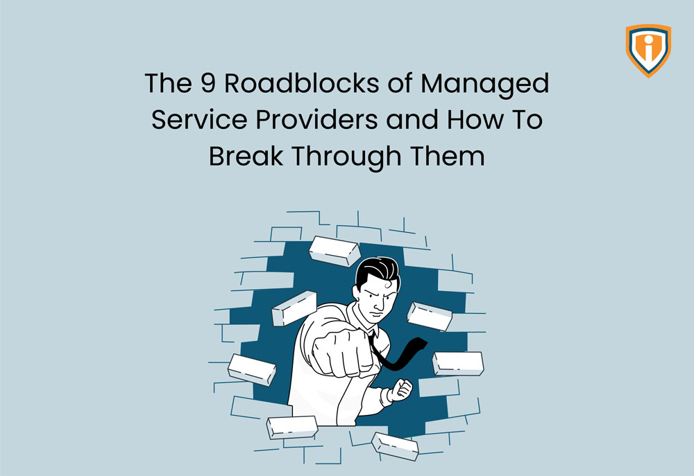 The 9 Roadblocks of Managed Service Providers and How to Break Through Them