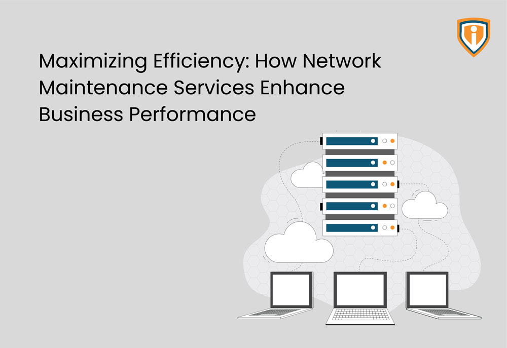 Maximizing Efficiency: How Network Maintenance Services Enhance Business Performance