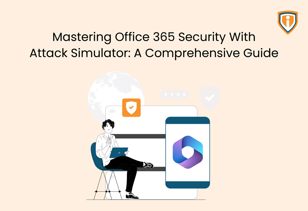 Mastering Office 365 Security with Attack Simulator: A Comprehensive Guide