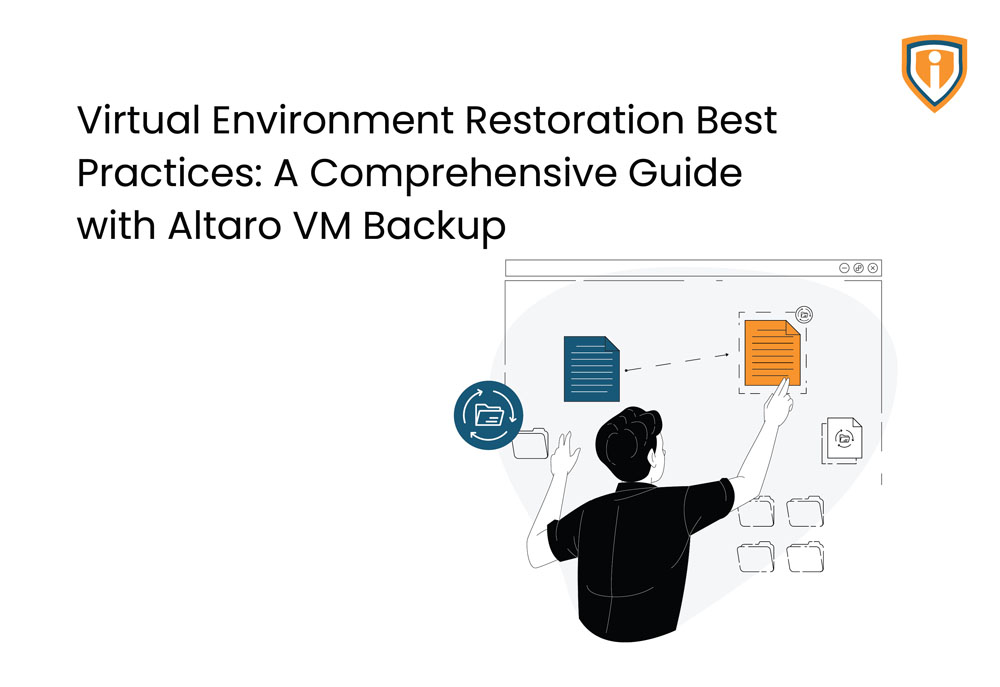 Virtual Environment Restoration Best Practices: A Comprehensive Guide with Altaro VM Backup