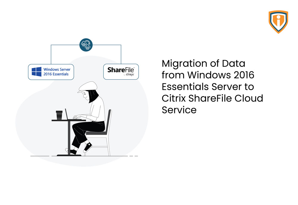 Migration of Data from Windows 2016 Essentials Server to Citrix Share File Cloud Service