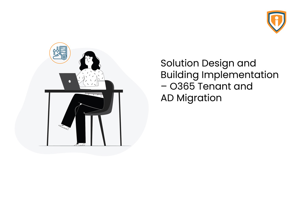 Solution Design and Building Implementation – O365 Tenant and AD Migration