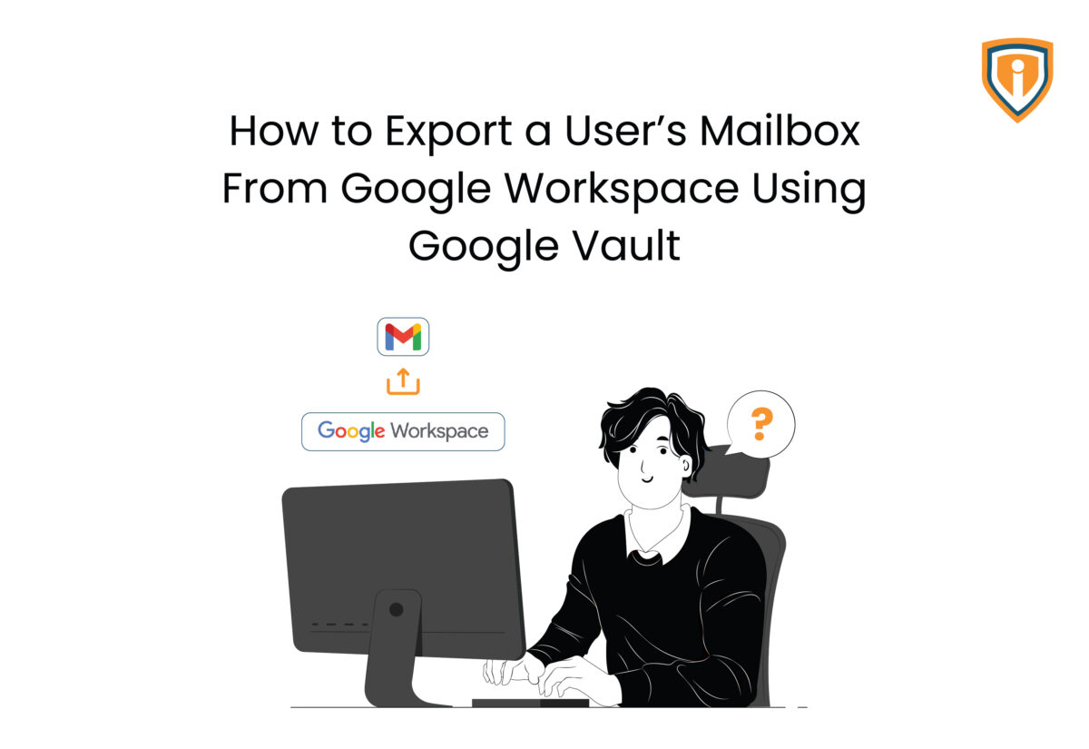 How to Export a User’s Mailbox From Google Workspace Using Google Vault