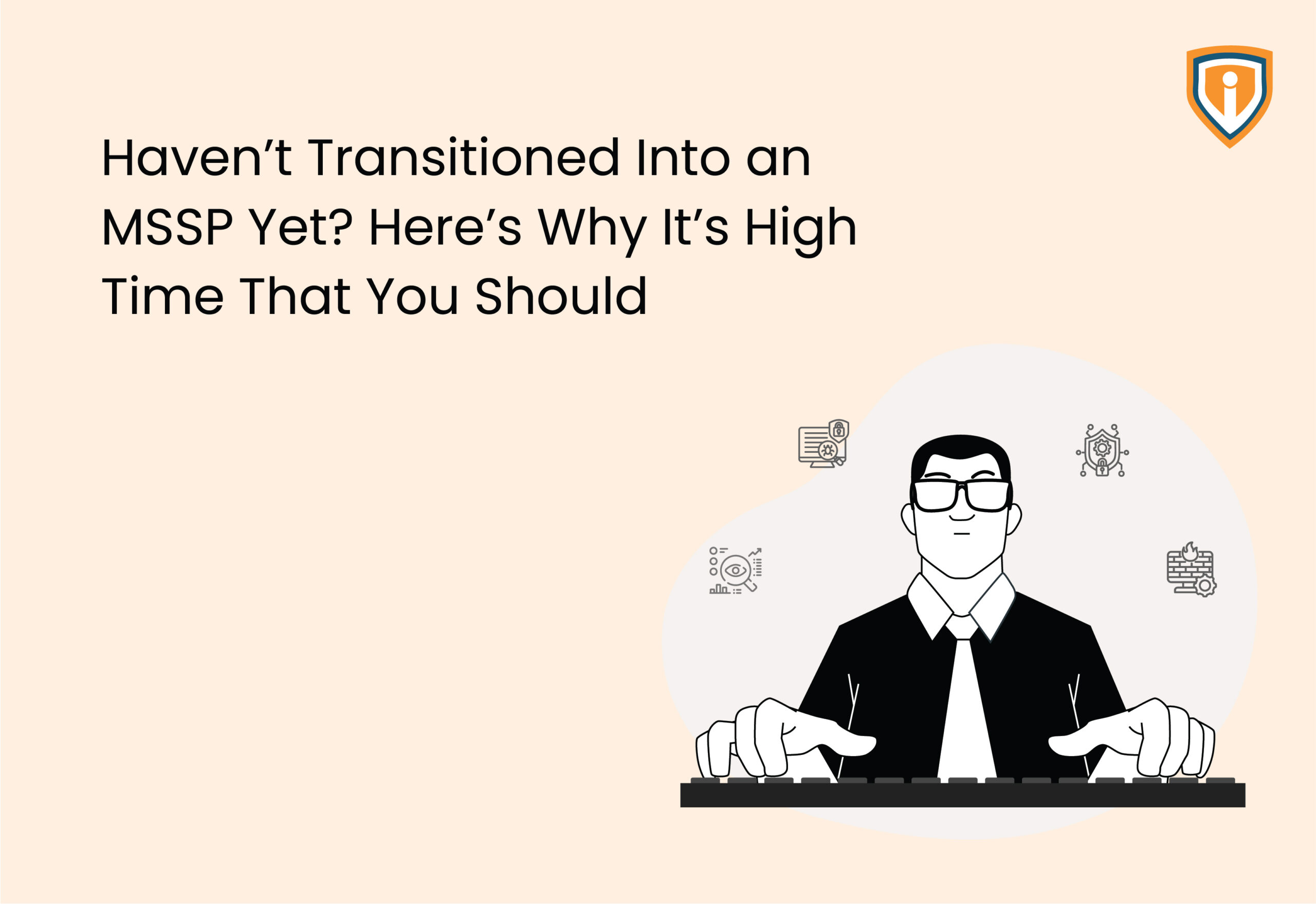 Haven’t Transitioned Into an MSSP Yet? Here’s Why It’s High Time That You Should